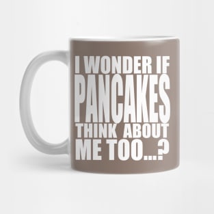 I wonder if Pancakes think about me too Mug